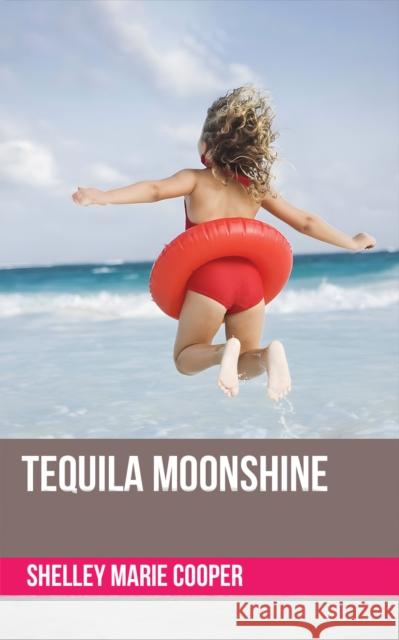 Tequila Moonshine Shelley Marie Cooper 9781035865581 Austin Macauley Publishers