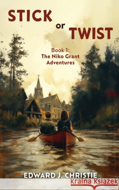 Stick or Twist: Book 1: The Niko Grant Adventures Edward J. Christie 9781035866250 Austin Macauley Publishers