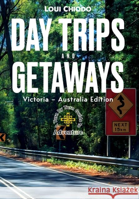 Day Trips and Getaways: Victoria – Australia Edition Loui Chiodo 9781035866502