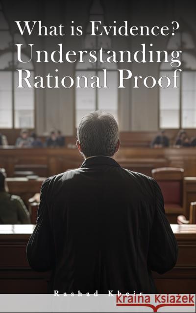 What is Evidence? Understanding Rational Proof Rashad Kheir 9781035866649