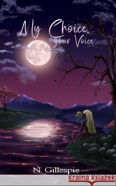 My Choice, Your Voice N. Gillespie 9781035868001 Austin Macauley Publishers