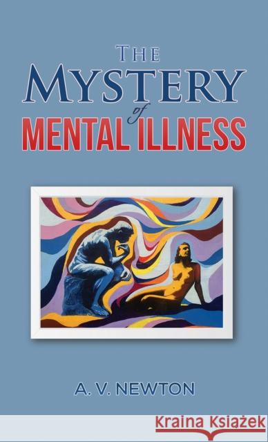The Mystery of Mental Illness A. V. Newton 9781035868353 Austin Macauley Publishers