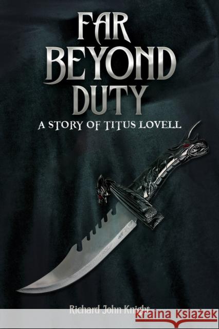 Far Beyond Duty: A story of Titus Lovell Richard John Knight 9781035869060