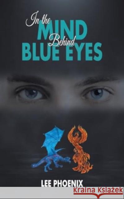 In the Mind, Behind Blue Eyes Lee Phoenix 9781035869701 Austin Macauley Publishers