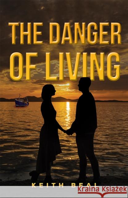 The Danger of Living Keith Beal 9781035870226 Austin Macauley Publishers