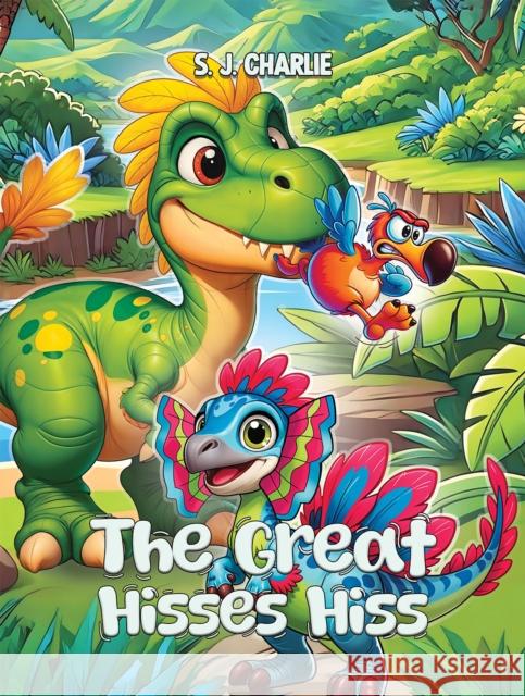 The Great Hisses Hiss S. J. Charlie 9781035871858 Austin Macauley Publishers