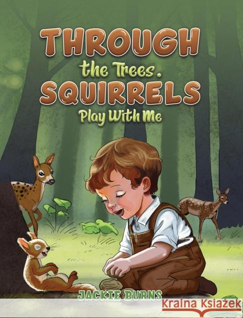 Through the Trees. Squirrels Play With Me Jackie Burns 9781035873289 Austin Macauley