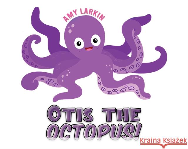 Otis the Octopus! Amy Larkin 9781035873500