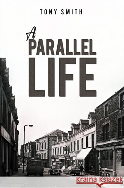 A Parallel Life Tony Smith 9781035874095 Austin Macauley