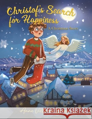 Christof’s Search for Happiness: A Christmas Story Anne Victoria Bruce 9781035874330