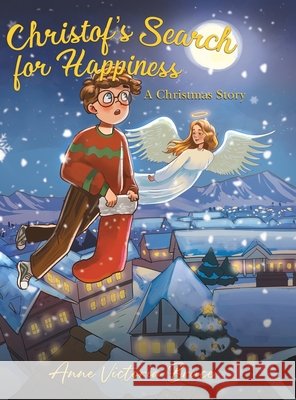 Christof’s Search for Happiness: A Christmas Story Anne Victoria Bruce 9781035874347