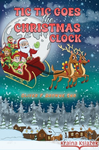 Tic Tic Goes the Christmas Clock Oliver F Browne Snr 9781035874712