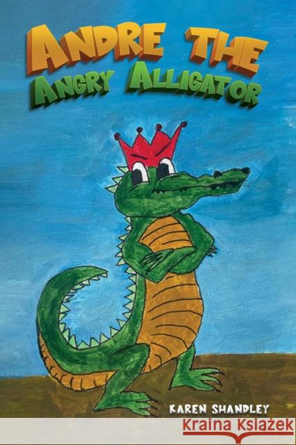 Andre the Angry Alligator Karen Shandley 9781035874866 Austin Macauley