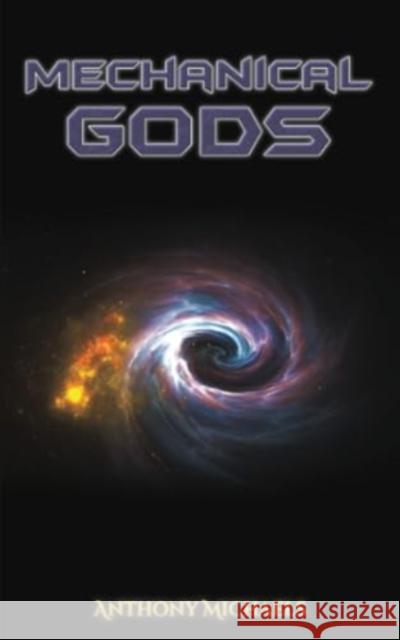 Mechanical Gods Anthony Michaels 9781035875825 Austin Macauley Publishers