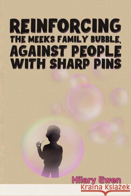 Reinforcing the Meeks Family Bubble, Against People with Sharp Pins Hilary Ewen 9781035878048 Austin Macauley Publishers