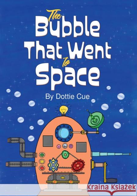 The Bubble That Went to Space Dottie Cue 9781035878178