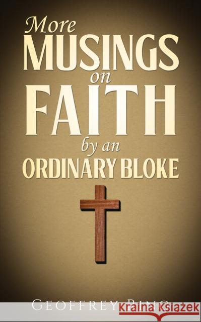 More Musings on Faith by an Ordinary Bloke Geoffrey Ring 9781035878529