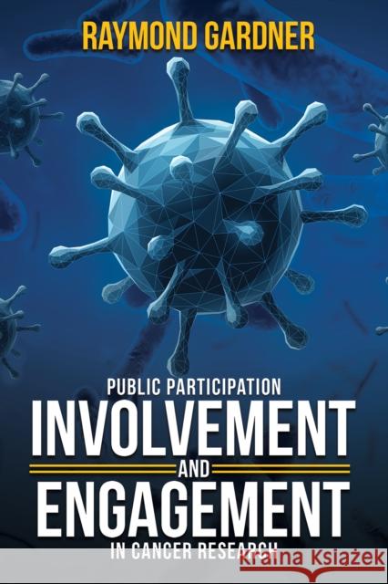 Public Participation Involvement and Engagement in Cancer Research Raymond Gardner 9781035878659