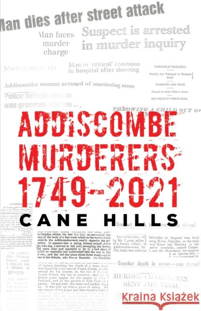 Addiscombe Murderers 1749–2021 Cane Hills 9781035878703 Austin Macauley Publishers