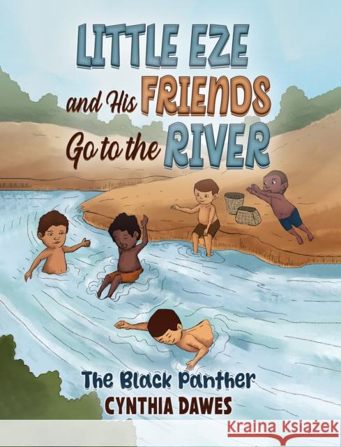 Little Eze and His Friends Go to the River Cynthia Dawes 9781035881574