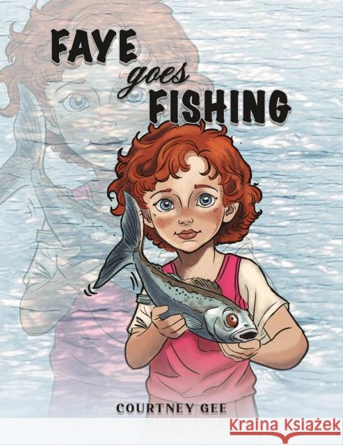 Faye Goes Fishing Courtney Gee 9781035882854