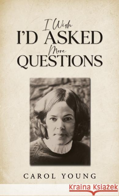 I Wish I'd Asked More Questions Carol Young 9781035883172