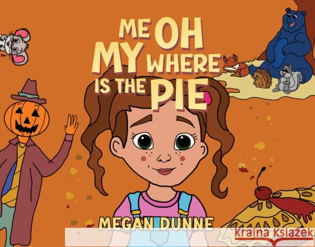 Me Oh My Where Is the Pie Megan Dunne 9781035884193