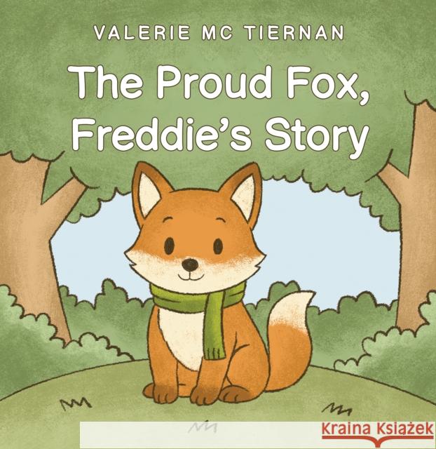 The Proud Fox, Freddie's Story Valerie Mc Tiernan 9781035885145 Austin Macauley Publishers