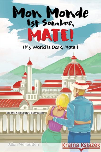 Mon Monde Est Sombre, Mate! (My World Is Dark, Mate!) Allan McFadden 9781035886784
