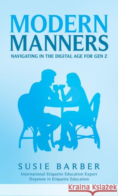 Modern Manners : Navigating in the Digital Age for Gen Z Susie Barber 9781035886999 Austin Macauley Publishers