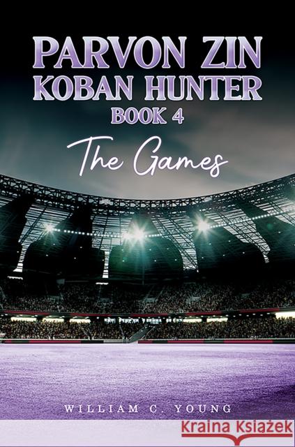 Parvon Zin Koban Hunter Book 4: The Games William C. Young 9781035888504