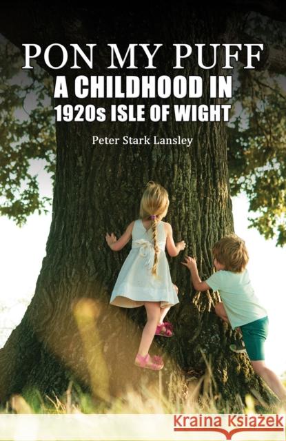 Pon My Puff: A Childhood in 1920s Isle of Wight Peter Stark Lansley 9781035888542 Austin Macauley Publishers