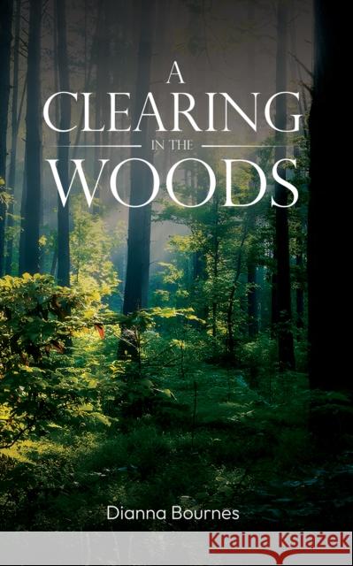 A Clearing in the Woods Dianna Bournes 9781035889662