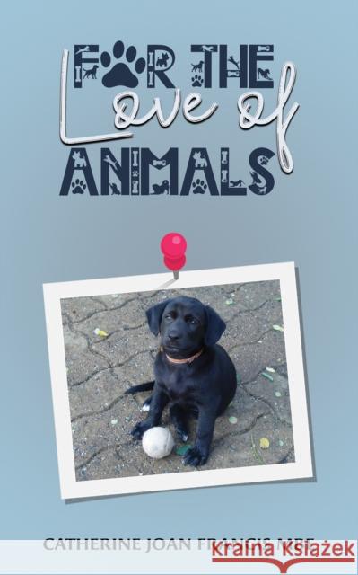 For the Love of Animals Catherine Joan Francis MBE 9781035889747
