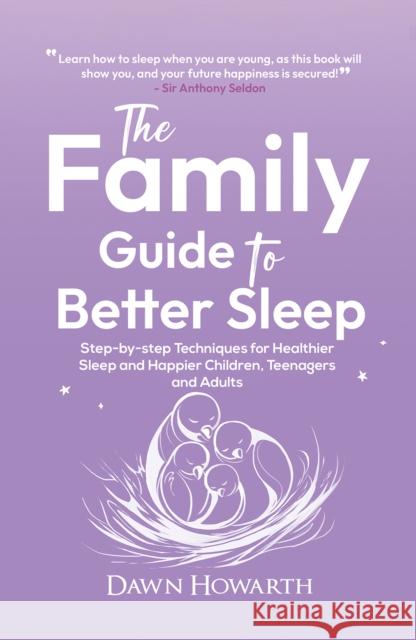 The Family Guide to Better Sleep: Step-by-step Techniques for Healthier Sleep and Happier Children, Teenagers and Adults Dawn Howarth 9781035890200