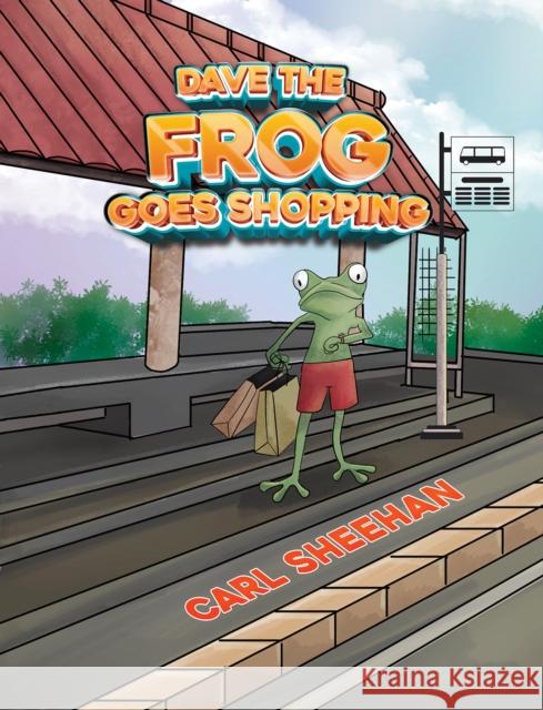 Dave The Frog Goes Shopping Carl Sheehan 9781035890293 Austin Macauley Publishers