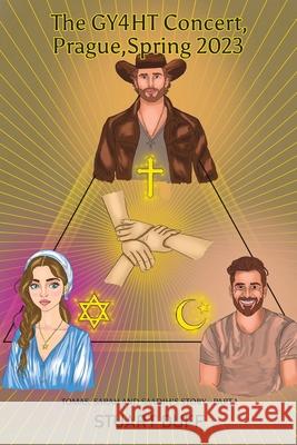 The GY4HT Concert, Prague, Spring 2023: Tomas, Sarah and Saadih’s Story - Part 1 Stuart Duff 9781035891993