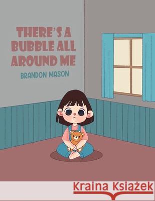 There's a bubble all around me Brandon Mason 9781035892181 Austin Macauley
