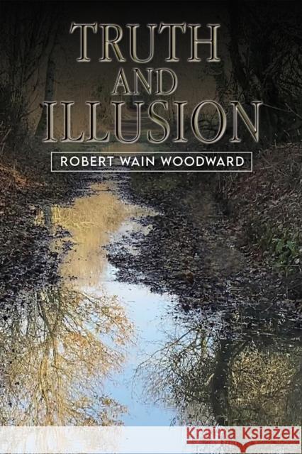 Truth and Illusion Robert Wain Woodward 9781035893522