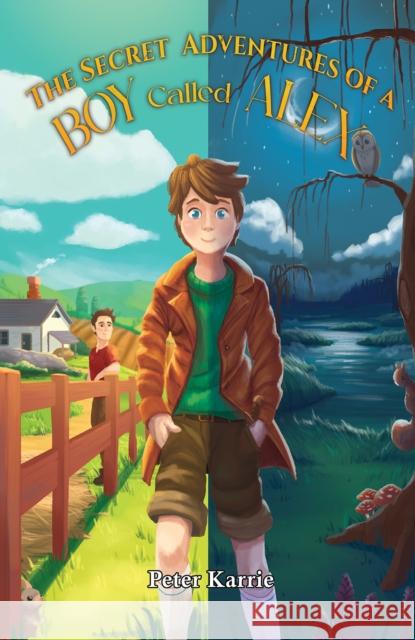 The Secret Adventures of a Boy Called Alex Peter Karrie 9781035895502 Austin Macauley Publishers