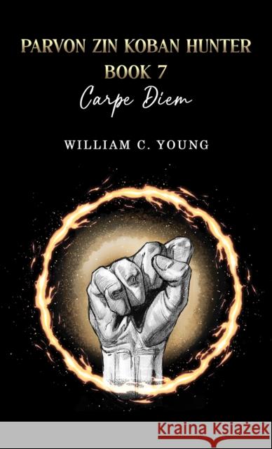 Parvon Zin Koban Hunter Book 7: Carpe Diem William C. Young 9781035897018 Austin Macauley Publishers