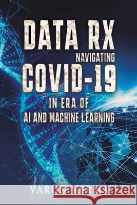 Data Rx: Navigating COVID-19 in era of AI and Machine Learning Varun Verma 9781035897155