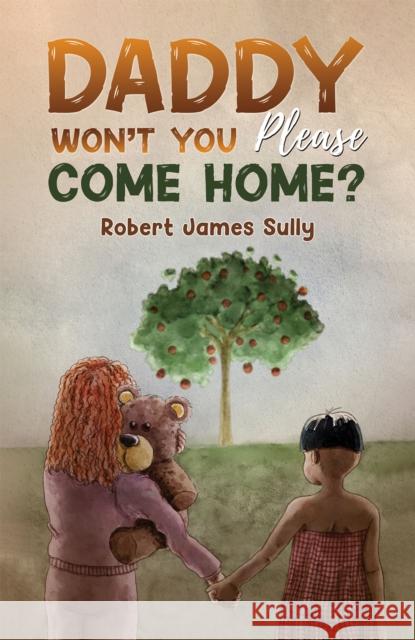 Daddy Won't You Please Come Home? Robert James Sully 9781035899913