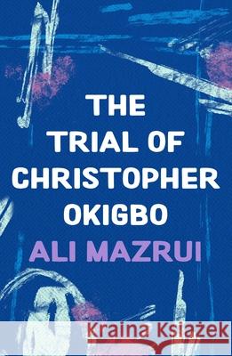 The Trial of Christopher Okigbo Ali Mazrui 9781035900190 Bloomsbury Publishing PLC