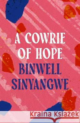 A Cowrie of Hope Binwell Sinyangwe 9781035900626 Bloomsbury Publishing PLC