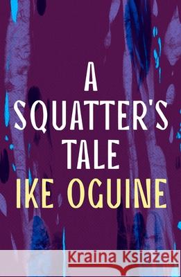 A Squatter's Tale Ike Oguine 9781035900633 Bloomsbury Publishing PLC