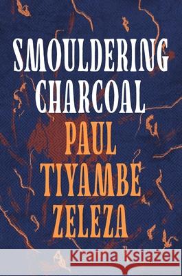 Smouldering Charcoal Zeleza Paul Tiyambe Zeleza 9781035900985