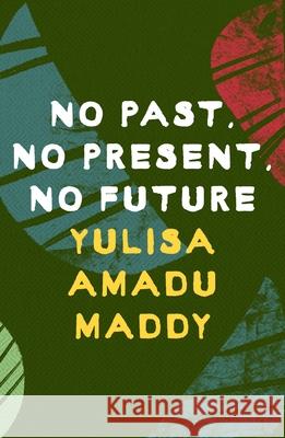 No Past, No Present, No Future Maddy Yulisa Pat Amadu Maddy 9781035901050