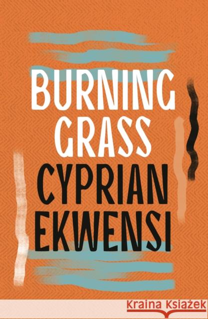 Burning Grass Cyprian Ekwensi 9781035906017 Bloomsbury Publishing PLC