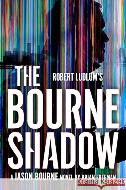 Robert Ludlum's(TM) The Bourne Shadow Brian Freeman 9781035909728